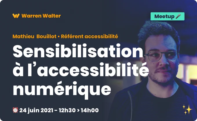 Meetup Sensibilisation à l'accessibilité numérique le 24 juin 2021 de 12h30 à 14h - Animé par Mathieu Bouillot