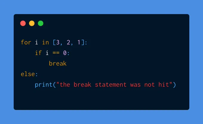 for i in [3, 2, 1]:
    if i == 0:
        break
else:
    print("the break statement was not hit")