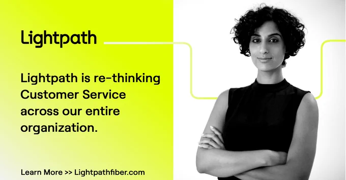 Learn how Lightpath is re-thinking customer service across our entire organization.  Lightpathfiber.com/About-Us