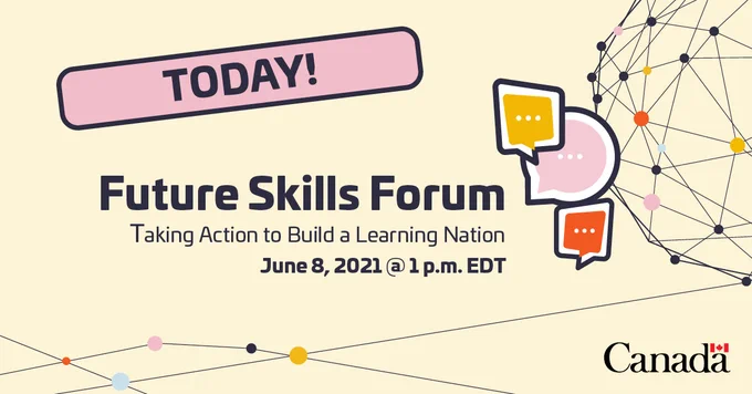 Today! Future Skills Forum: Taking Action to Build a Learning Nation. June 8, 2021 at 1:00 pm EDT