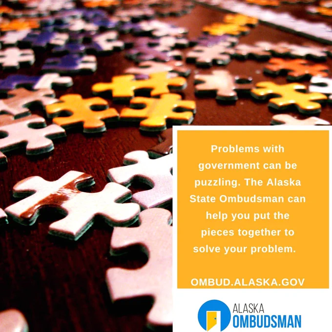 Puzzle pieces with message Problems with government can be puzzling. The Alaska State Ombudsman can help you put the pieces together to solve your problem.