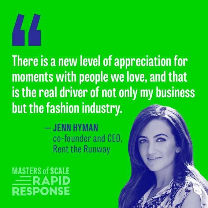 "There is a new level of appreciation for moments with people we love, and that is the real driver of not only my business but the fashion industry." Jenn Hyman, co-founder and CEO, Rent the Runway, on Masters of Scale: Rapid Response