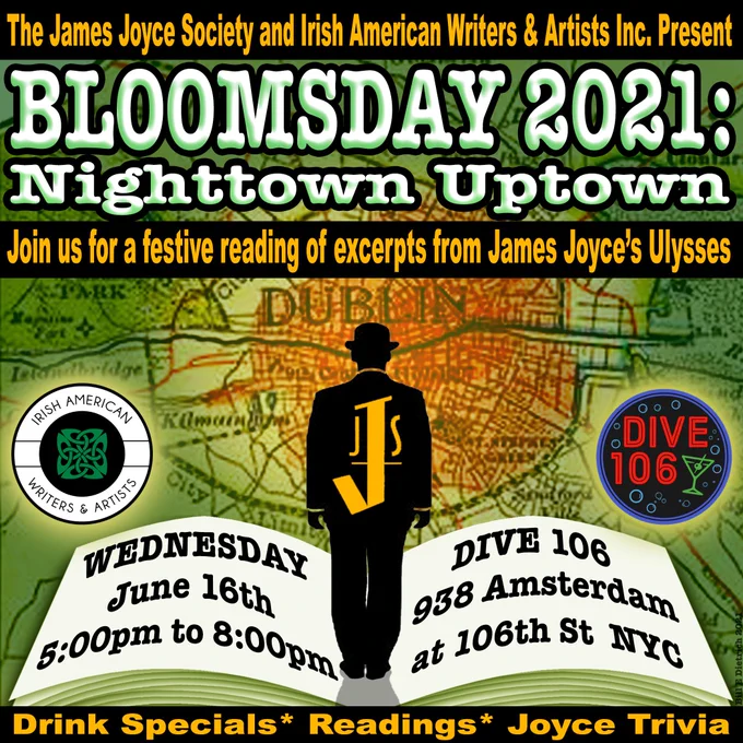 BLOOMSDAY 2021: Wednesday June 16th, 5:00pm
at Dive 106, 938 Amsterdam Avenue
Celebrate the novel Ulysses with drinks and readings, and a bit of trivia!
