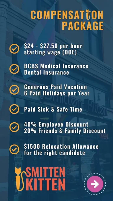 Image Reads: Compensation Package

1. $24 - $27.50 per hour starting wage depending on experience

2. BCBS medical insurance and dental insurance

3. Paid sick and safe time

4. 40% employee discount and 20% friends and family discount.

5. $1500 relocation allowance for the right candidate