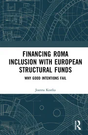 Book cover of Financing Roma inclusion with european structural funds why good intentions fail by Joanna Kostka