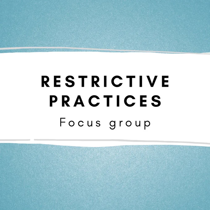 Text "Restrictive practices focus group." Graphic of black font on a white banner against a blue background.