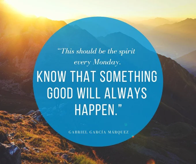 This should be the spirit every Monday. Know that something good will always happen.