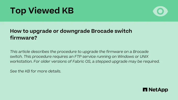 How to upgrade or downgrade Brocade switch firmware?
This article describes the procedure to upgrade the firmware on a Brocade switch. This procedure requires an FTP service running on Windows or UNIX workstation. For older versions of Fabric OS, a stepped upgrade may be required.
See the KB for more details. 