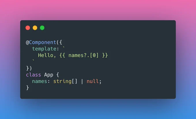 @Component({
  template: `
    Hello, {{ names?.[0] }}
  `
})
class App {
  names: string[] | null;
}