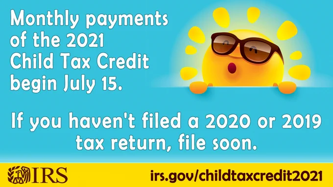 A sun wearing sunglasses. Monthly payments of the 2021 Child Tax Credit begin July 15. If you haven’t filed a 2019 or 2020 tax return, file soon. IRS logo and URL: irs.gov/childtaxcredit2021