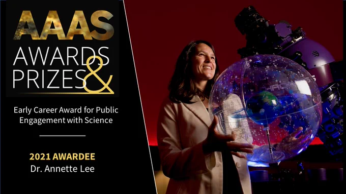 AAAS Awards & Prizes. AAAS Early Career Award for Public Engagement with Science. 2021 Awardee Dr. Annette Lee. Image: Dr. Annette Lee smiling while standing near a telescope and holding a celestial globe.