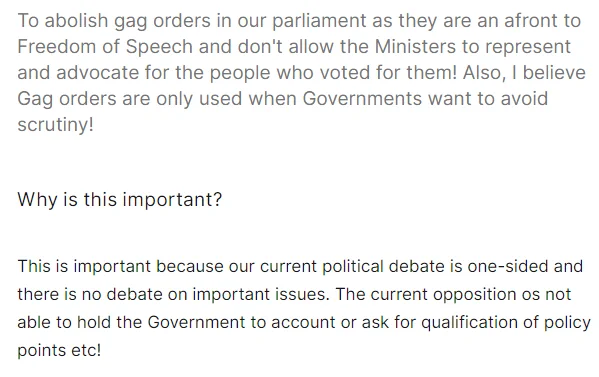 To abolish gag orders in our parliament as they are an affront to Freedom of Speech and don't allow the Ministers to represent and advocate for the people who voted for them! Also, I believe Gag orders are only used when Governments want to avoid scrutiny!

Why is this important?
This is important because our current political debate is one-sided and there is no debate on important issues. The current opposition is not able to hold the Government to account or ask for qualification of policy points etc! 

To: Speaker of the House, Anthony Albanese, Scott Morrison, the Governor General
Abolish Gagging orders in our Federal Parliament. https://me.getup.org.au/petitions/abolish-gagging-orders-in-our-federal-parliament?bucket=&source=twitter-share-button&utm_campaign=&utm_source=twitter&share=8e995139-07fd-472d-b6e9-d11956821055