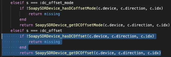 Giving it the prompt:
```
    elseif s === :dc_offset_mode
        if !SoapySDRDevice_hasDCoffsetMode(c.device, c.direction, c.idx)
            return missing
        end
        return SoapySDRDevice_getDCOffsetMode(c.device, c.direction, c.idx)
    elseif s === :dc_offset
```
and it writing
```
        if !SoapySDRDevice_hasDCOffset(c.device, c.direction, c.idx)
            return missing
        end
        return SoapySDRDevice_getDCOffset(c.device, c.direction, c.idx)
```
