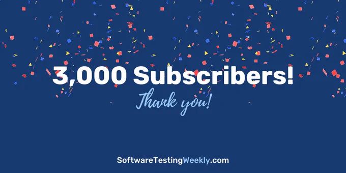 3000 subscribers to Software Testing Weekly
