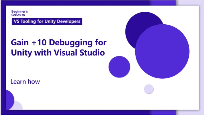 Text reads "Beginner's series to VS Tooling for unity Developers. Gain   10 Debugging for Unity with Visual Studio".