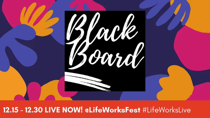 A logo reads ‘Black Board’ in white chalky text, and a banner at the bottom reads 12.15 – 12.30 LIVE NOW! @LifeWorksFest #LifeWorksLive’