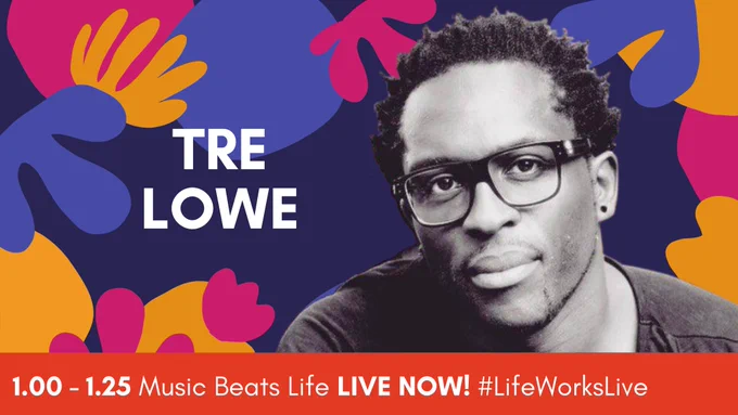 A Black man with short black hair and glasses, white words read ‘TRE LOWE’, a banner at the bottom reads ‘1.00 - 1.25 Music Beats Life LIVE NOW! #LifeWorksLive’ 