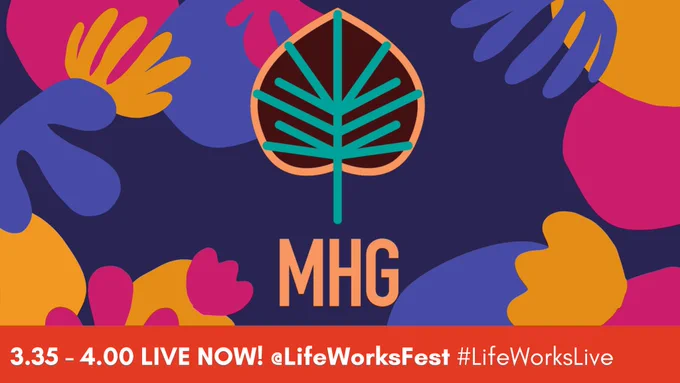 Logo: orange words reading ‘MHG’ below an orange, turquoise and brown tree graphic. A banner at the bottom reads ‘3.35 - 4.00 LIVE NOW! @LifeWorksFest #LifeWorksLive' 