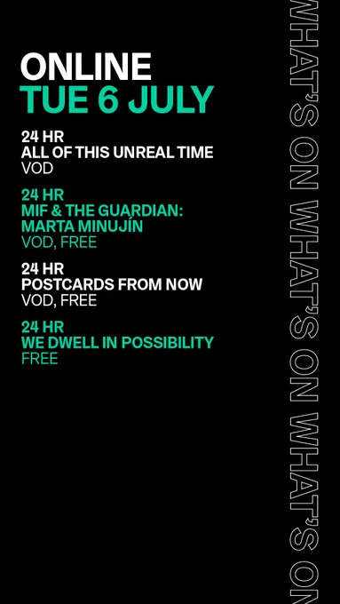 Online, Tue 6 July, what's on
24 hours, All of This Unreal Time, video on demand
24 hours, MIF & The Guardian: Marta Minujín, video on demand, free
24 hours, Postcards from Now, video on demand, free
24 hours, We Dwell in Possibility, free