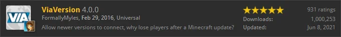 ViaVersion is a Minecraft plugin which allows newer versions to connect. It has hit 1,000,000 downloads and was made in Feb 29, 2016.