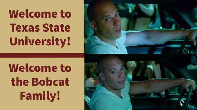 Word text saying “Welcome to Texas State University!” and person frowning. Below text is more text saying “Welcome to the Bobcat Family!” with same person now smiling.