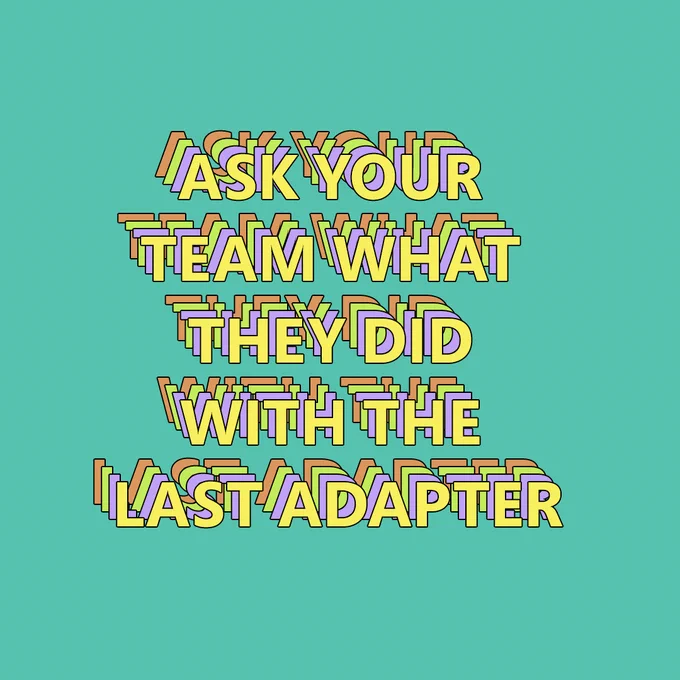 Turquoise background with bold copy reading as follows: Ask your team what they did with the last adapter
