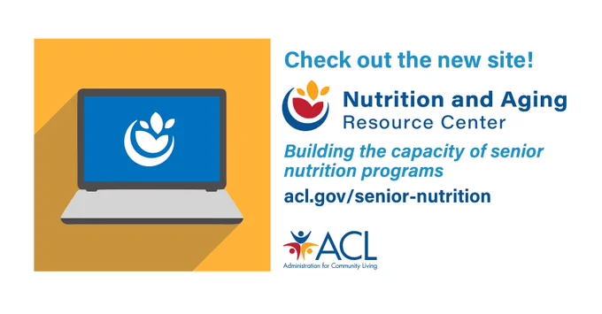 Check out the new site! Nutrition and Aging Resource Center. Building the capacity of senior nutrition programs. acl.gov/senior-nutrition. Administration for Community Living.