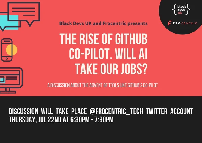 Flyer. “The Rise of GitHub Co-Pilot. Will AI take our jobs?” Discussion takes place on frocentric_tech account from 6:30pm tonight July 22nd