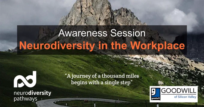 A road leading toward and around a tall mountain. Awareness Session. Neurodiversity in the Workplace. "A journey of a thousand miles begins with a single step." Logos of Neurodiversity Pathways and Goodwill of Silicon Valley.