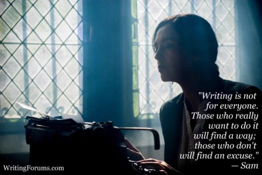 'Writing is not for everyone. Those who really want to do it will find a way; those who don't will find an excuse.'