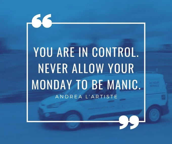 You are in control. Never allow your Monday to be manic.