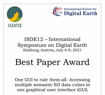 An image of a certificate for the best paper award from the 12th International Symposium on Digital Earth that took place in a hybrid mode in Salzburg, Austria from 6-8 July 2021 for the paper titled, "One GUI to rule them all: Accessing multiple semantic EO data cubes in one graphical user interface (GUI)"
