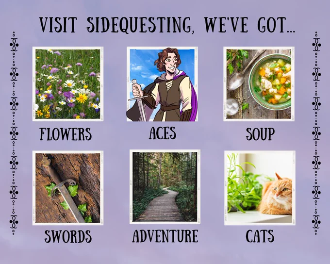Visit Sidequesting, we’ve got: flowers, aces, soup, swords, adventure, cats!