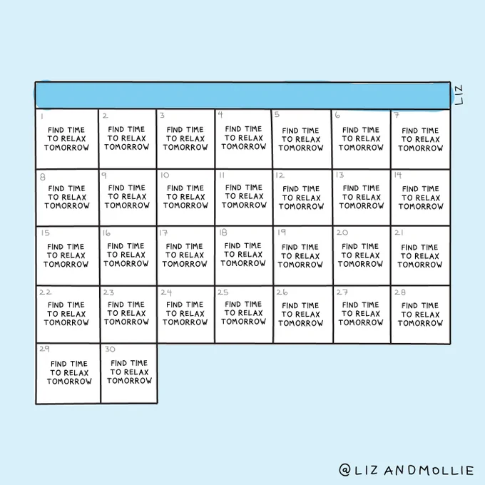 An illustration of a monthly calendar where every day says, "Find time to relax tomorrow."