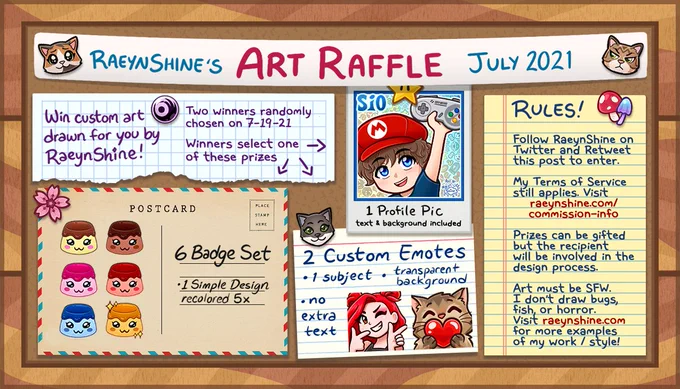 An illustrated billboard with many cute pins, different types of paper, and colorful cartoon / anime art. A banner at the top reads: RaeynShine's Art Raffle, July 2021. A paper on the left says: Win custom art drawn for you by RaeynShine! Two winners randomly chosen on 7-19-2021. Winners select one of these prizes: 1 Profile Pic (1 subject drawn, background and text included), or 2 custom emotes (1 subject each, no additional text, and a transparent background), or a 6 badge set (one subject recolored 5 times). Examples of each prize are pictured. A paper on the right reads: Rules! Follow RaeynShine on Twitter and retweet this post to enter. My Terms of Service still applies. Visit raeynshine.com/commission-info to read them. Prizes can be gifted but the recipient will be involved in the design process. Art must be safe for work. I don't draw bugs, fish, or horror. Visit raeynshine.com for more examples of my work/style!