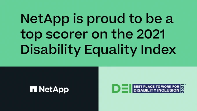 Text: "NetApp is proud to be a top scorer on the 2021 Disability Equality Index"

Images: NetApp logo and DEI Best Place to Work for Disability Inclusion 2021 logo
