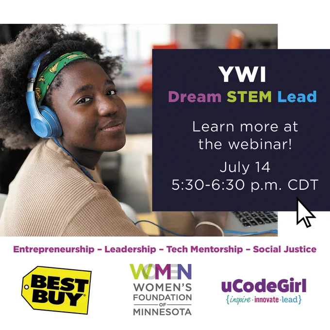 YWI Dream STEM Lead. Learn more at the webinar! July 14 5:30-6:30 pm CDT. Best Buy, WFMN, uCodeGirl