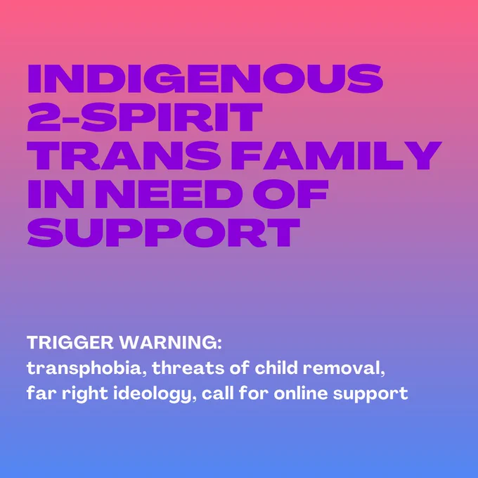 Indigenous 2-spirit trans family in need of support. Trigger warning: transphobia, threats of child removal, far right ideology, call for online support