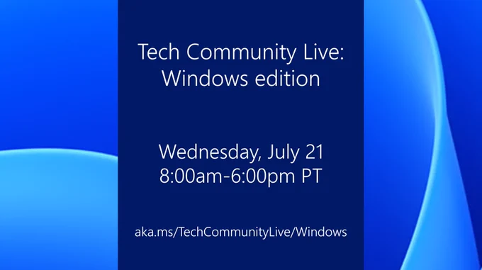 Graphic showing that Tech Community Live: Windows edition will be Wednesday, July 21st from 8am to 6pm PT.