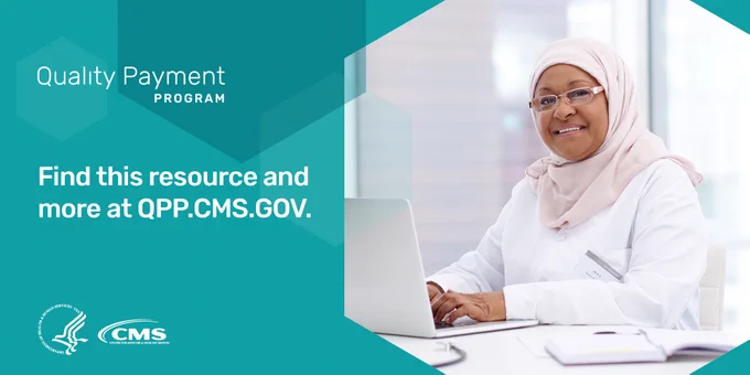 Quality Payment Program
Find this resource and more at https://go.cms.gov/3krchOJ