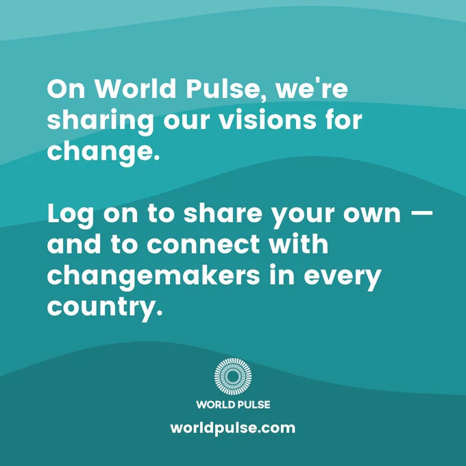 On top of a colored background is text that states, "On World Pulse, we're sharing our visions for change. Log on to share your own — and to connect with changemakers in every country." The World Pulse logo and worldpulse.com are also pictured.