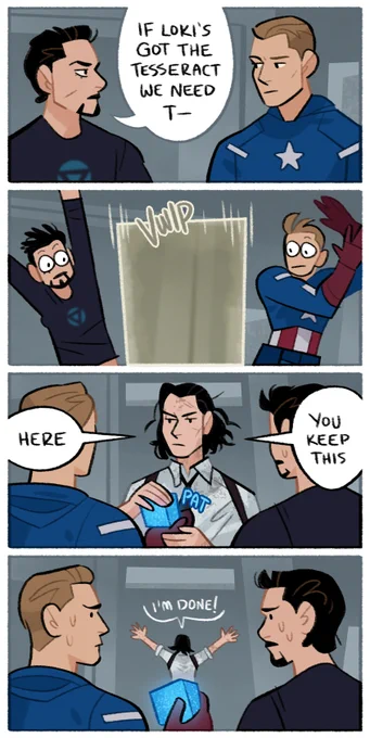 A four panel comic. Tony Stark is talking to Steve Roges, and he says, "If Loki's got the Tesseract we need to-." He's cut off by a Tempad portal appearing. Loki steps out and puts the Tesseract in Steve's hand, saying, "Here, you keep this." Steve and Tony share a nervous look, while Loki walks away saying, "I'm done!"