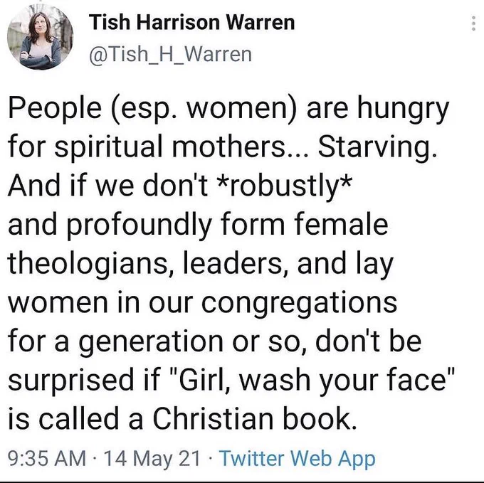 The pic is a tweet from Tish Harrison Warren that says if we do not form female leaders in our congregations, it makes sense that books like Girl, Wash Your Face are labeled Christian books.