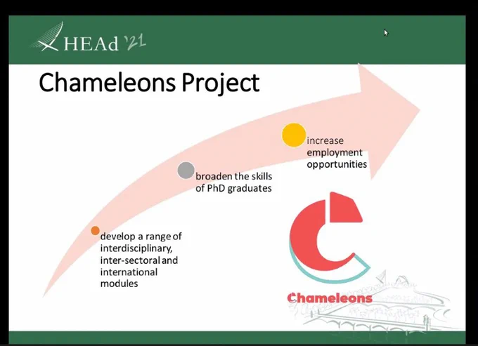 HEAd'21 conference presentation. Chameleons Project goals: develop a range of interdisciplinary, inter-sectoral and international modules; broaden the skills of PhD graduates; increase employment opportunities