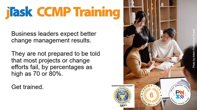 Business leaders expect better change management results. They are not prepared to be told that most projects or change efforts fail, by percentages as high as 70 or 80%. Get trained.