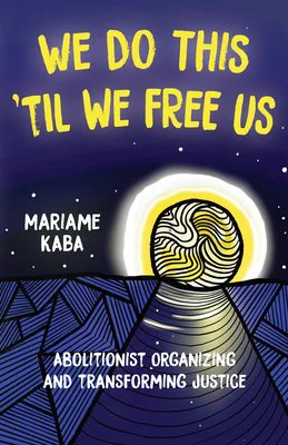 We Do This Til We Free Us by Mariame Kaba