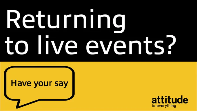 Returning to live events? Have your say. Attitude is Everything
