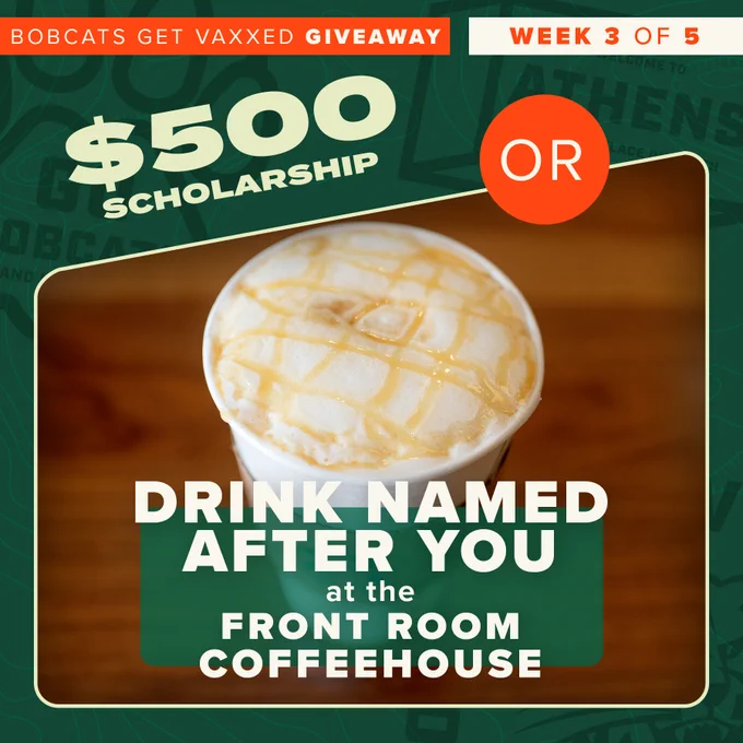 Graphic that reads, "Bobcats Get Vaxxed Giveaway - Week 3 of 5. $500 scholarship or drink named after you at the Front Room Coffeehouse."