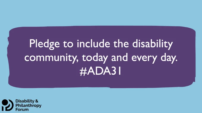 Light blue background with a purple rectangle and text that says "Pledge to include the disability community, today and every day. #ADA31" At the bottom is the Disability & Philanthropy Forum logo.