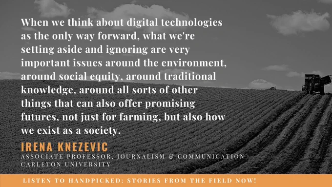 Text over black and white image of tractor in farm field. Text reads: "When we think about digital technologies as the only way forward, what we're setting aside and ignoring are very important issues around the environment, social equity, traditional knowledge, and all sorts of other things that can also offer promising futures, not just for farming, but also how we exist as a society." Irena Knezevic.